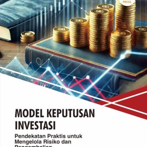 MODEL KEPUTUSAN INVESTASI: Pendekatan Praktis untuk Mengelola Risiko dan Pengembalian