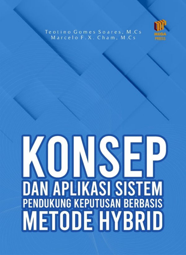 KONSEP DAN APLIKASI SISTEM PENDUKUNG KEPUTUSAN BERBASIS METODE HYBRID