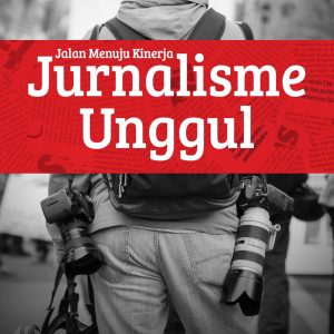 Jalan Menuju Kinerja Jurnalisme Unggul