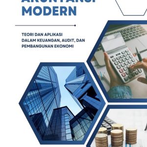 Paradigma Akuntansi Modern: Teori dan Aplikasi dalam Keuangan, Audit, dan Pembangunan Ekonomi