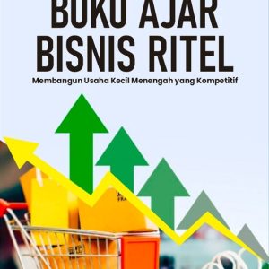 BUKU AJAR BISNIS RITEL (Membangun Usaha Kecil Menengah yang Kompetitif)
