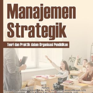 MANAJEMEN STRATEGIK: TEORI DAN PRAKTIK DALAM ORGANISASI PENDIDIKAN