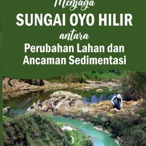 Menjaga Sungai Oyo Hilir: Antara Perubahan Lahan dan Ancaman Sedimentasi