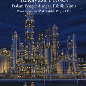 (Process Engineering) Rekayasa Proses dalam Pengembangan Pabrik Kimia Peran, Fungsi, dan Praktik dalam Proyek EPC