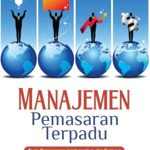 Manajemen Pemasaran Terpadu: Teori, Perencanaan, Implementasi, dan Evaluasi