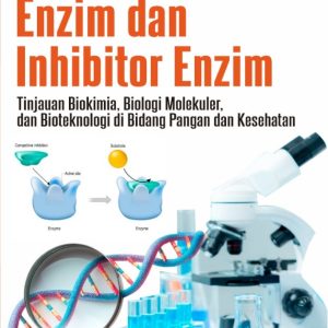 Enzim dan Inhibitor Enzim Tinjauan Biokimia, Biologi Molekuler, dan Bioteknologi di Bidang Pangan dan Kesehatan