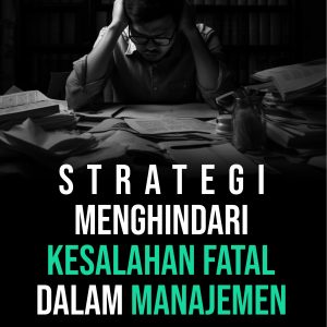 Strategi Menghindari Kesalahan Fatal dalam Manajemen