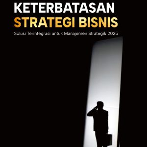 Mengatasi Keterbatasan Strategi Bisnis: Solusi Terintegrasi untuk Manajemen Strategik 2025