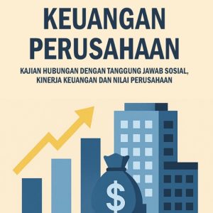 Arsitektur Keuangan Perusahaan: Kajian Hubungan dengan Tanggung Jawab Sosial, Kinerja Keuangan, dan Nilai Perusahaan