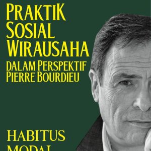 Praktik Sosial Wirausaha dalam Perspektif Pierre Bourdieu: Habitus, Modal, Arena