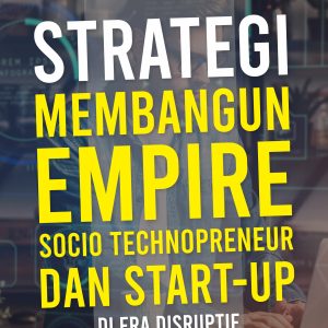 Strategi Membangun Empire Socio Technopreneur dan Start-Up