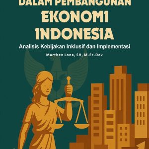 Aspek Hukum dalam Pembangunan Ekonomi di Indonesia: Analisis Kebijakan Inklusif dan Implementasi