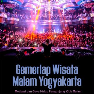 Gemerlap Wisata Malam Yogyakarta: Motivasi dan Gaya Hidup Pengunjung Klub Malam
