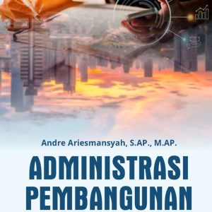 Administrasi Pembangunan: Konsep, Teori, dan Inovasi Pembangunan Berkelanjutan