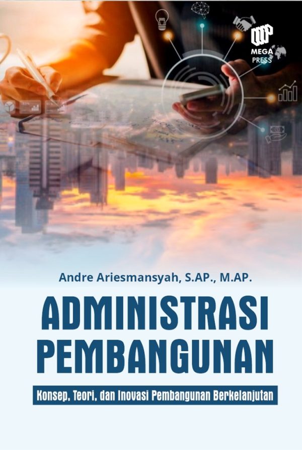 Administrasi Pembangunan: Konsep, Teori, dan Inovasi Pembangunan Berkelanjutan