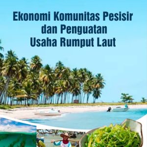Ekonomi Komunitas Pesisir dan Penguatan Usaha Rumput Laut