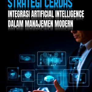 Strategi Cerdas: Integrasi Artificial Intelligence dalam Manajemen Modern
