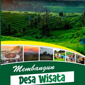 Membangun Desa Wisata Berkelanjutan: Community Based Tourism (CBT) untuk Pariwisata yang Berbudaya