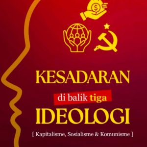 Kesadaran di Balik Tiga Ideologi: (Kapitalisme, Sosialisme, & Komunisme)