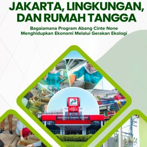 Jakarta, Lingkungan, dan Rumah Tangga: Bagaimana Program Abang Cinte None Menghidupkan Ekonomi Melalui Gerakan Ekologi