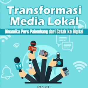 Transformasi Media Lokal: Dinamika Pers Palembang dari Cetak ke Digital