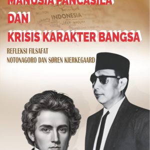Manusia Pancasila dan Krisis Karakter Bangsa: Refleksi Filsafat Notonagoro dan Søren Kierkegaard