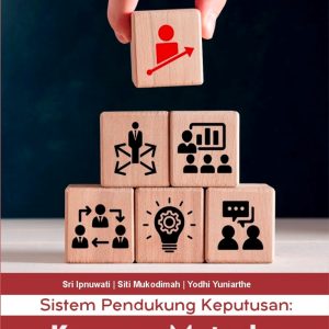 Sistem Pendukung Keputusan: Konsep, Metode, dan Implementasi