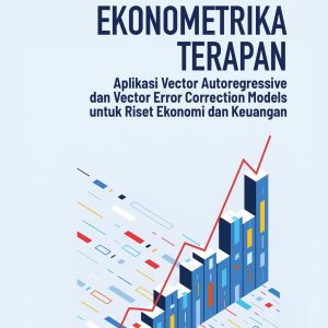 Ekonometrika Terapan: Aplikasi Vector Autoregressive dan Vector Error Correction Models untuk Riset Ekonomi dan Keuangan