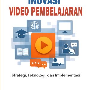 Inovasi Video Pembelajaran: Strategi, Teknologi, dan Implementasi