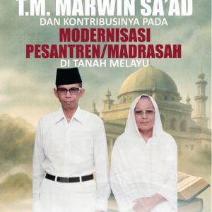 Biografi Intelektual Buya T.M. Marwin Sa'ad dan Kontribusinya pada Modernisasi Pesantren/ Madrasah di Tanah Melayu