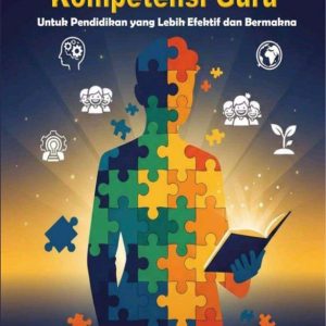 Merombak Kompetensi Guru: untuk Pendidikan yang Lebih Efektif dan Bermakna