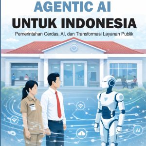 Agentic AI untuk Indonesia: Pemerintahan Cerdas, AI dan Transformasi Layanan Publik