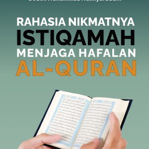 Rahasia Nikmatnya Istiqamah Menjaga Hafalan Al-Qur’an