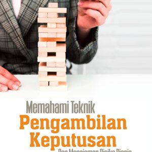 Memahami Teknik Pengambilan Keputusan dan Manajemen Risiko Bisnis