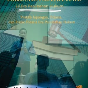 COLLECTION MULTIFINANCE DI ERA PERUBAHAN HUKUM (PRAKTIK LAPANGAN, FIDUSIA DAN RISIKO PIDANA DI ERA PERUBAHAN HUKUM)