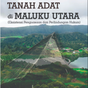 Tanah Adat di Maluku Utara (Eksistensi Penguasaan dan Perlindungan Hukum)