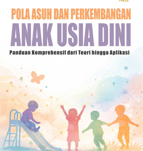 POLA ASUH DAN PERKEMBANGAN ANAK USIA DINI Panduan Komprehensif dari Teori hingga Aplikasi
