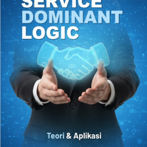 SERVICE DOMINANT LOGIC: TEORI DAN APLIKASI
