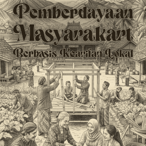 Pemberdayaan Masyarakat Berbasis Kearifan Lokal
