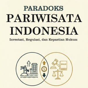 Paradoks Pariwisata Indonesia: Investasi, Regulasi, dan Kepastian Hukum