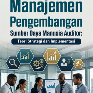 Manajemen Pengembangan Sumber Daya Manusia Auditor: Teori Strategi dan Implementasi