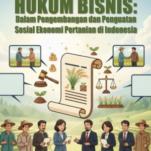 Hukum Bisnis dalam Pengembangan dan Penguatan Sosial Ekonomi Pertanian di Indonesia
