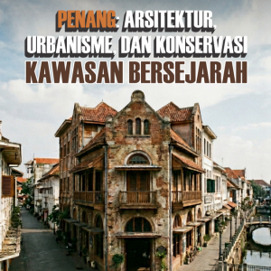 Penang: Arsitektur, Urbanisme, dan Konservasi Kawasan Bersejarah