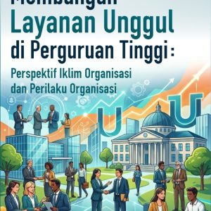 Membangun Layanan Unggul di Perguruan Tinggi: Perspektif Iklim Organisasi dan Perilaku Organisasi