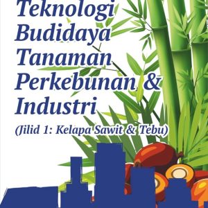 Buku Ajar Teknologi Budidaya Tanaman Perkebunan & Industri  (Jilid 1: Kelapa Sawit & Tebu)